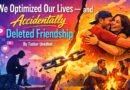 Revealing How We Optimized Life But Lost Friendship Accidentally